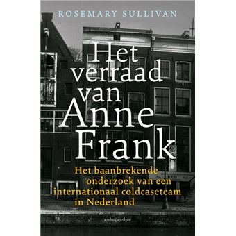 Het verraad van Anne Frank Het baanbrekende onderzoek van een ...