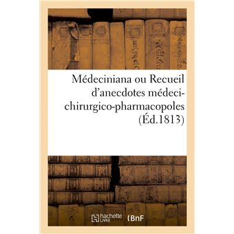 Médeciniana ou Recueil d'anecdotes médeci-chirurgico-pharmacopoles