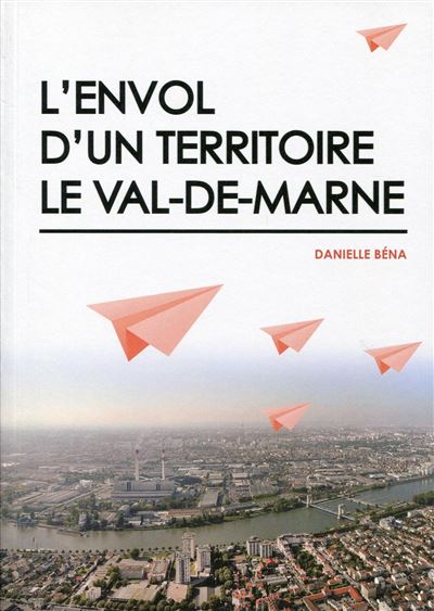 L'envol d'un territoire, le Val-de-Marne - Danielle Bena - broché