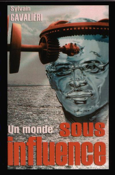 Un monde sous influence - Sylvain Cavalieri - broché