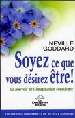 Soyez ce que vous désirez être ! Le pouvoir de l'imagination consciente