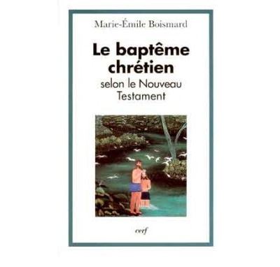 Le Baptême chrétien selon le Nouveau Testament - Marie-Emile Boismard - broché
