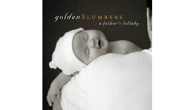 Golden Slumbers: A Father's Lu