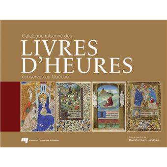 Catalogue raisonné des livres d'Heures conservés au Québec (souple)