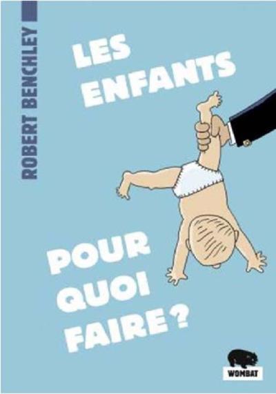 Les enfants, pour quoi faire ? - Robert Benchley - Poche
