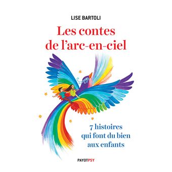 Les Contes De L Arc En Ciel 7 Histoires Qui Font Du Bien Aux Enfants Broche Lise Bartoli Lucie Yonnet Achat Livre Ou Ebook Fnac