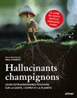 Hallucinants champignons - Leurs extraordinaires pouvoirs sur la santé, l'esprit et la planète