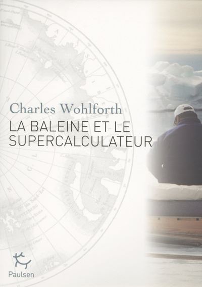 La Baleine et le supercalculateur -  Charles Wohlforth - broché