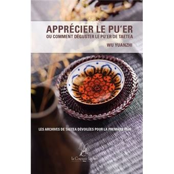 Apprécier le Pu’er, Ou comment déguster le Pu’er de Taetea