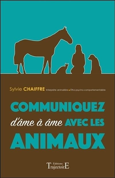 Communiquez d'âme à âme avec les animaux - Sylvie Chaiffre - broché
