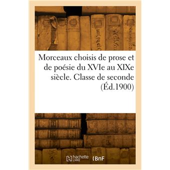 Morceaux choisis de prose et de poésie du XVIe au XIXe siècle. Classe de seconde
