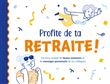 Profite de ta retraite!  (livre souvenir)