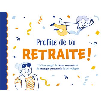 Profite de ta retraite!  (livre souvenir)