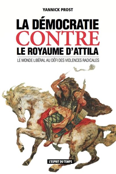La democratie contre le royaume d'attila le monde liberal au