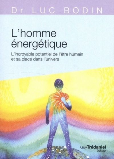 L'homme energetique l'incroyable de l'etre humain