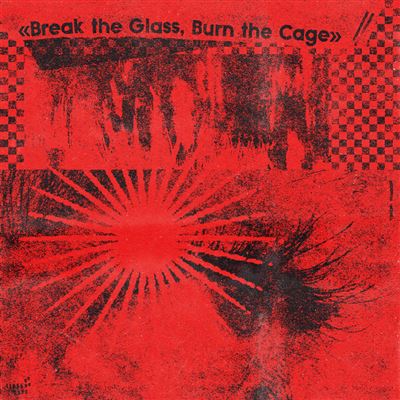 Break The Glass, Burn The Cage