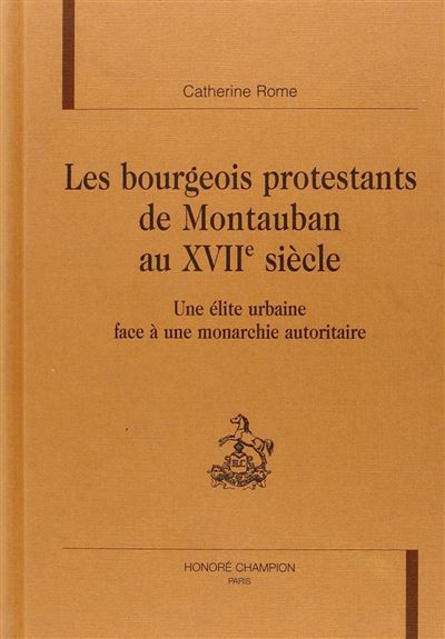 Les bourgeois protestants de Montauban au XVIIème siècle
