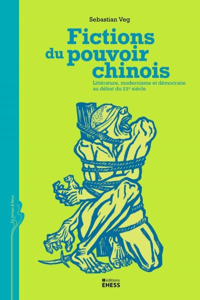 Fictions du pouvoir chinois - Litterature, modernisme et dem