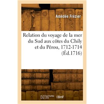 Relation du voyage de la mer du Sud aux côtes du Chily et du Pérou, 1712-1714
