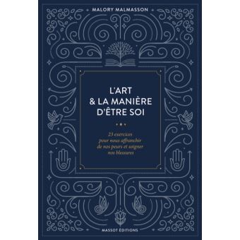 L'art & la manière d'être soi - 23 exercices pour nous'affranchir de nos peurs et soigner nos blessu