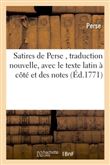 Satires de Perse , traduction nouvelle, avec le texte latin à côté et des notes