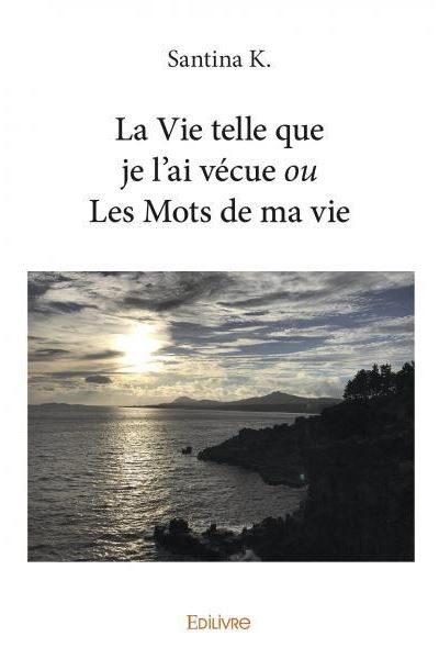 La vie telle que je l'ai vecue ou les mots de ma vie
