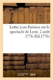 Lettre à un Parisien sur le spectacle de Lyon. 2 aout 1776.