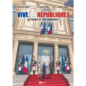 Vive la république : la France et ses presidents