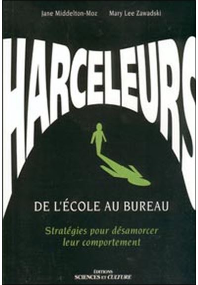 Harceleurs - De l'école au bureau - Stratégies pour désamorcer leur comportement - Jane Middleton-Moz - broché