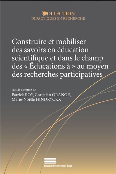 Construire et mobiliser des savoirs en éducation scientifique et dans le champ des éducations à, au moyen des recherches participatives -  Collectif - broché