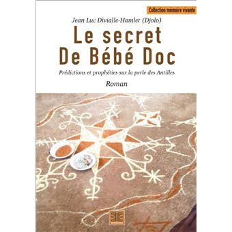 Le Secret De Bebe Doc Propheties Et Predictions Sur La Perle Des Antilles Broche Jean Luc Divialle Hamlet Achat Livre Fnac