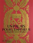 Un palais pour l'empereur. napoléon à fontainebleau (catalogue)