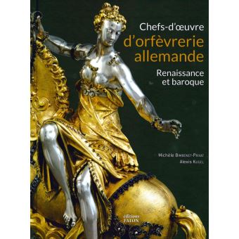 Chefs D Oeuvre D Orfevrerie Allemande Renaissance Et Baroque Relie Michele Bimbenet Privat Alexis Kugel Achat Livre Fnac Chefs D Oeuvre D Orfevrerie Allemande Renaissance Et Baroque Relie Michele Bimbenet Privat Alexis Kugel Achat Livre Fnac