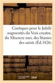 Cantiques pour le Jubilé augmentés du Veni creator, du Miserere mei, des litanies des saints