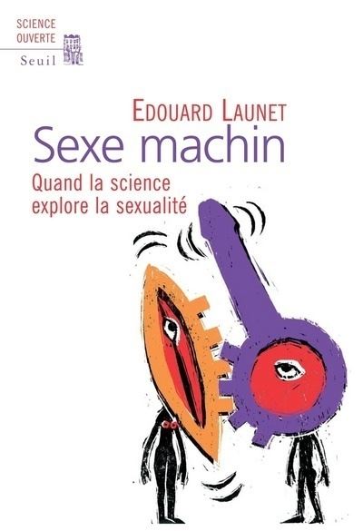 Sexe Machin. Quand la science explore la sexualité - Edouard Launet - broché