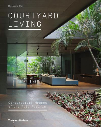 Courtyard Living Contemporary Houses of the Asia-Pacific (Hardback) /anglais