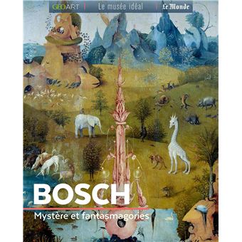 Bosch. Mystère et fantasmagories