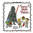 Star Wars : La Famille Vador - Petit Papa Vador