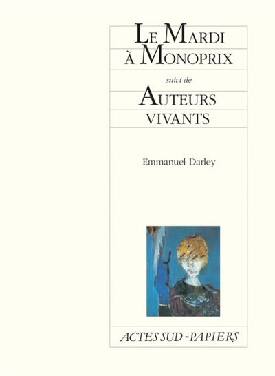 Le Mardi à Monoprix suivi de Auteurs vivants - Emmanuel Darley - broché