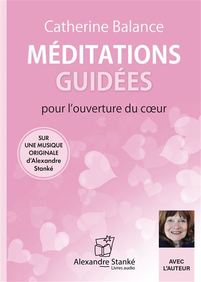 Méditations guidées pour l'ouverture du cœur - Catherine Balance - Texte lu (CD)