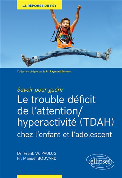 Savoir pour guérir : Le trouble déficit de l'attention/hyperactivité (TDAH) chez l'enfant et l'adolescent