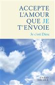 Accepte l'amour que Je t'envoie
