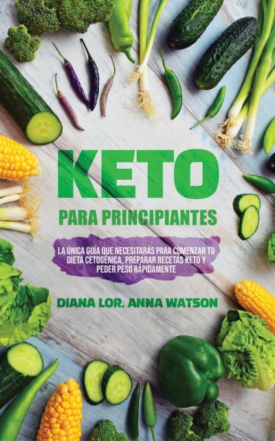 Keto Para Principiantes La única Guía Que Necesitarás Para Comenzar Tu Dieta Cetogénica 4710