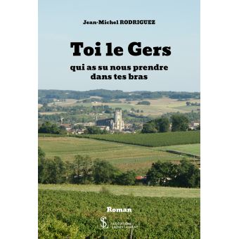 Toi le Gers qui as su nous prendre dans tes bras