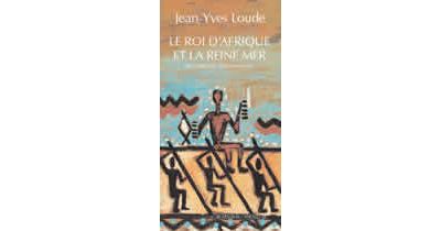Le roi d'afrique et la reine mer - Jean-Yves Loude - broché