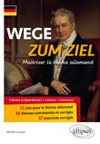 WEGE ZUM ZIEL. Maîtriser le thème allemand