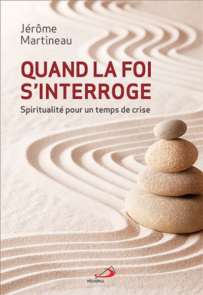 Quand la foi s'interroge. spiritualite pour un temps de cris - J. Martineau - broché