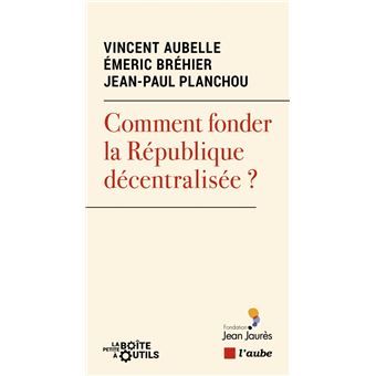 Comment fonder la République décentralisée ?
