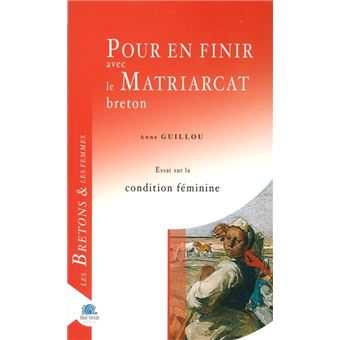 Pour en finir avec le matriarcat breton - essai sur la condition féminine