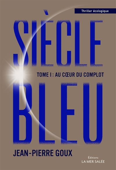 Siècle bleu - Au coeur du complot - Jean-Pierre Goux - broché